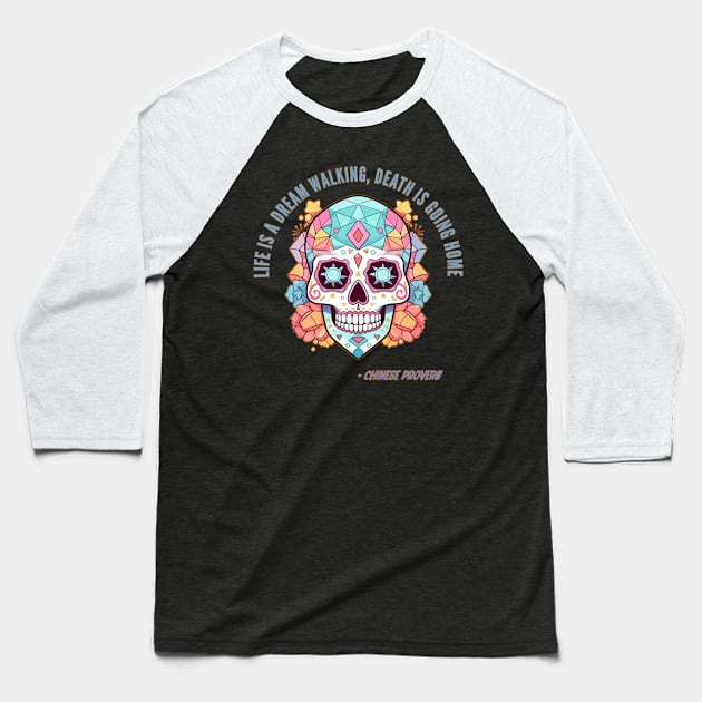 Chinese Proverb Halloween Sugar Skull Death Quote Baseball T-Shirt by DanielLiamGill